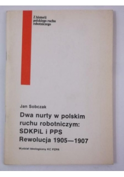 Dwa nurty w polskim ruchu robotniczym: SDKPiL i PPS. Rewolucja 1905-1907