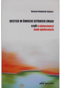 Decyzje w świecie szybkich zmian czyli o użyteczności nauk społecznych