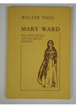 Mary Ward: Założycielka Angielskich Panien