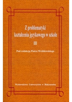 Z problematyki kształcenia językowego w szkole III