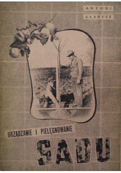 Urządzenia i Pielęgnowanie Sadu cz I 1946 r.