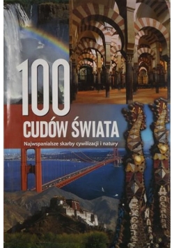 100 cudów świata. Najwspanialsze skarby cywilizacji i natury
