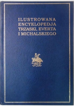 Ilustrowana Encyklopedja Trzaski, Everta i Michalskiego, tom I