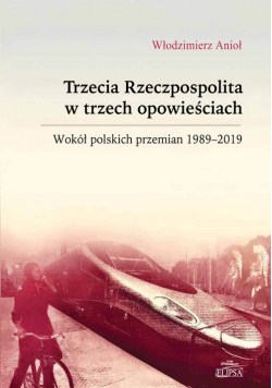 Trzecia Rzeczpospolita w trzech opowieściach