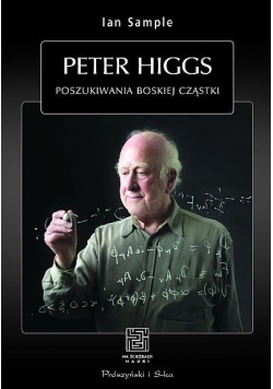 Peter Higgs. Poszukiwanie boskiej cząstki
