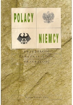 Polacy, Niemcy - przeszłość , teraźniejszość, przyszłość