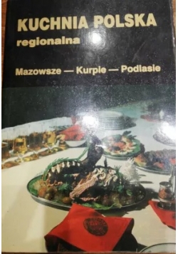 KUCHNIA POLSKA regionalna. Mazowsze.Kurpie.Podlasie
