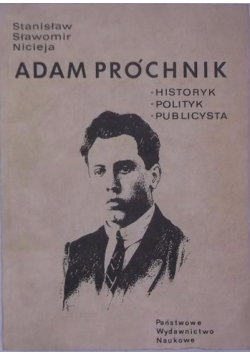 Adam Próchnik. Historyk, polityk, publicysta + autograf Niciejewa