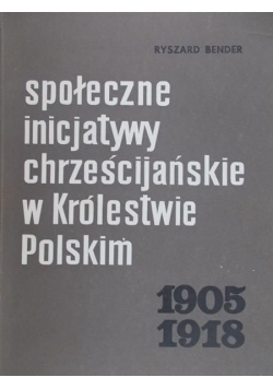 Społeczne inicjatywy chrześcijańskie w Królestwie Polskim 1905-1918