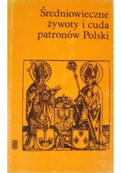 Średniowieczne żywoty i cuda patronów Polski