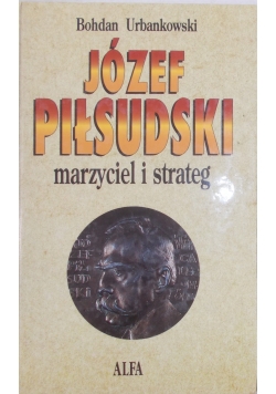 Józef Piłsudski marzyciel i strateg tom I