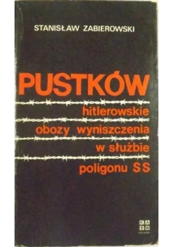 Pustków. Hitlerowskie obozy wyniszczenia w służbie poligonu SS