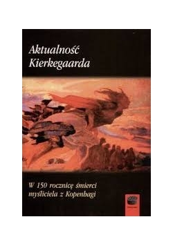 Aktualność Kierkegaarda w 150 rocznicę śmierci myśliciela z Kopenhagi