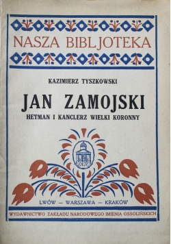 Jan Zamojski Hetman i kanclerz wielki koronny 1927 r.