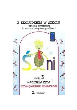Z ekoludkiem w szkole. Podręcznik z ćwiczeniami do nauczania zintegrowanego w klasie I, część 3