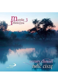 Muzyka refleksyjna 3 Tulić ciszę CD