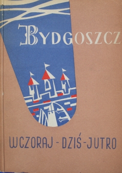 Bydgoszcz wczoraj dziś jutro