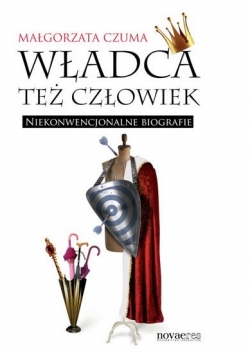 Władca też człowiek Niekonwencjonalne biografie