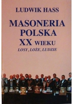 Masoneria Polska XX wieku losy , loże , ludzie