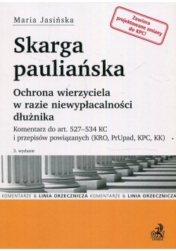 Skarga pauliańska Ochrona wierzyciela w razie niewypłacalności dłużnika. Komentarz do art. 527-534 KC i przepisów powiązanych (KRO, PrUp, KPC, KK)