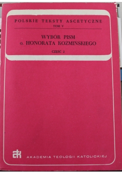 Polskie teksty ascetyczne tom V Wybór pism o Honorata Koźmińskiego