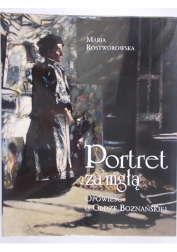 Portret za mgłą. Opowieść o Oldze Boznańskiej