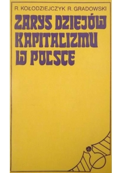 Kołodziejczyk R. Gradowski R. - Zarys dziejów kapitalizmu w Polsce
