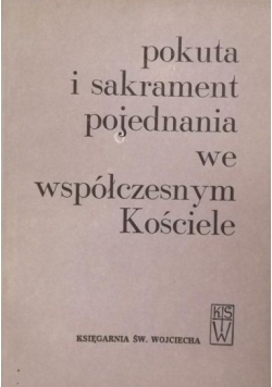 Pokuta i sakrament pojednania we współczesnym Kościele