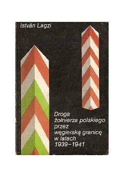 Droga żołnierza polskiego przez węgierską granicę w latach 1939-1941