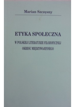 Etyka społeczna w polskiej literaturze filozoficznej okresu międzywojennego