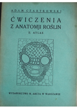 Ćwiczenia z anatomji roślin II atlas 1928 r.