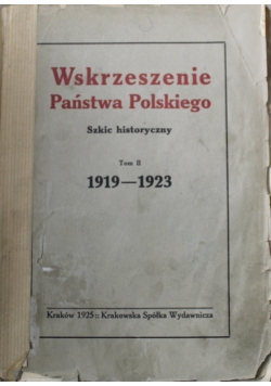 Wskrzeszenie Państwa Polskiego szkic historyczny tom II 1925 r.