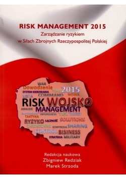 Risk Management 2015 Zarządzaniem ryzykiem w Siłach Zbrojnych Rzeczypospolitej Polskiej