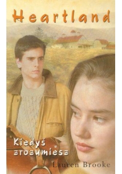 Heartland. Tom  6. Kiedyś zrozumiesz