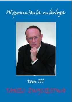 Wspomnienia onkologa, tom III. Taniec zwycięstwa