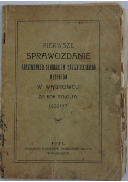 Pierwsze sprawozdanie  Państwowego Seminarium Nauczycielskiego  Męskiego w Wągrowcu 1927 r.