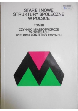 Stare i nowe struktury społeczne w Polsce, t. III