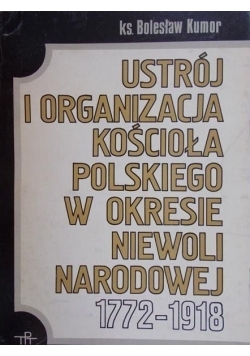 Ustrój i organizacja Kościoła polskiego w okresie Niewoli Narodowej 1772 - 1918