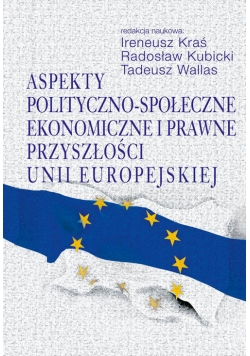 Aspekty polityczno-społeczne, ekonomiczne i prawne przyszłości Unii Europejskiej