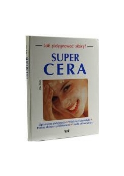 Super cera, jak pielęgnować skórę ?
