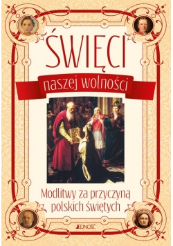 Święci naszej wolności Modlitwy za przyczyną polskich świętych,NOWA