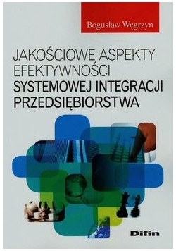 Jakościowe aspekty efektywności systemowej integracji przedsiębiorstwa