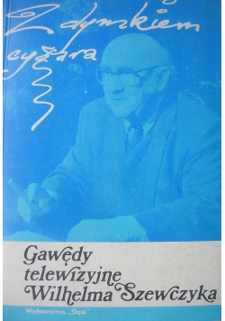 Z dymkiem cygara Gawędy telewizyjne Wilhelma Szewczyka