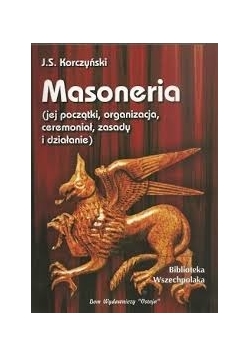 Masoneria jej początki  organizacja   ceremoniał  zasady i działanie