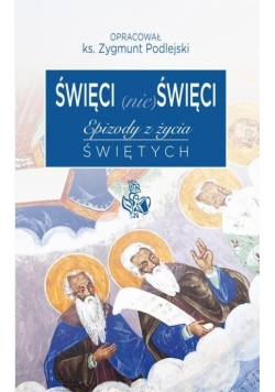 Święci (nie)święci. Epizody z życia świętych