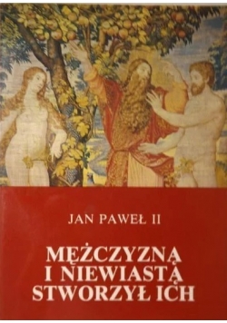 Jan Paweł II. Mężczyzna i niewiasta stworzył ich