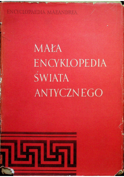 Mała encyklopedia świata antycznego Tom I
