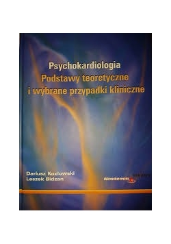 Psychokardiologia Podstawy teoretyczne i wybrane przypadki kliniczne