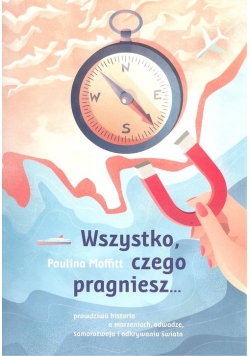 Wszystko czego pragniesz...