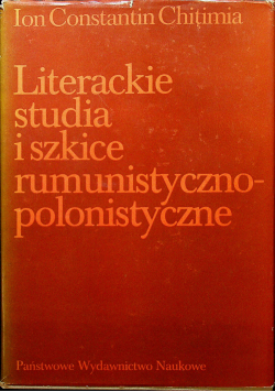 Literackie studia i szkice rumunistyczno - polonistyczne